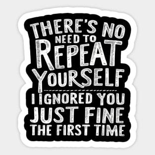 There'S No Need To Repeat Yourself. Sticker